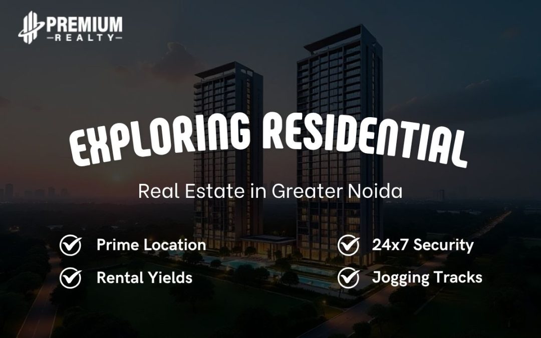 A Homebuyer’s Guide to Residential Real Estate in Greater Noida